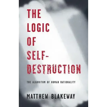 The Logic of Self-Destruction: The Algorithm of Human Rationality