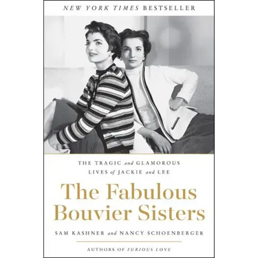 The Fabulous Bouvier Sisters: The Tragic and Glamorous Lives of Jackie and Lee