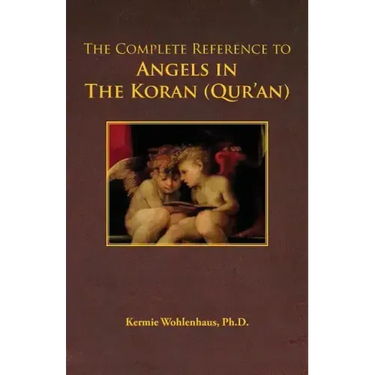 The Complete Reference to Angels in the Koran (Qur'an)