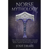 Norse Mythology: The Complete Guide to Norse Gods and Viking Mythology Including Legends, Beliefs, Heroes, Myths and Fairy Tales