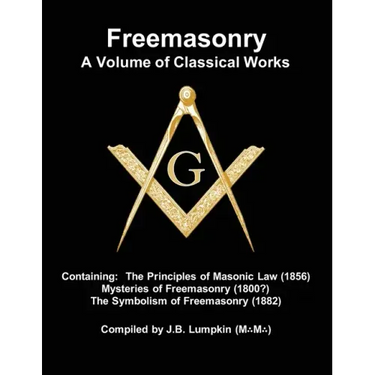 Freemasonry - a Volume of Classical Works: Containing the Principles of Masonic Law (1856), Mysteries of Freemasonry (1800?), the Symbolism of Freemas