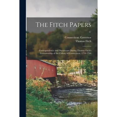 The Fitch Papers; Correspondence and Documents During Thomas Fitch's Governorship of the Colony of Connecticut, 1754-1766; 17