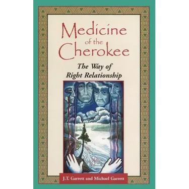 Medicine of the Cherokee: The Way of Right Relationship