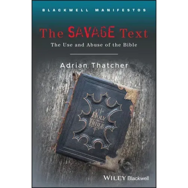 The Savage Text: The Use and Abuse of the Bible