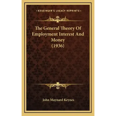 The General Theory Of Employment Interest And Money (1936)