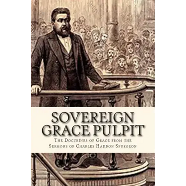 Sovereign Grace Pulpit: The Doctrines of Grace from the Sermons of Charles Haddon Spurgeon