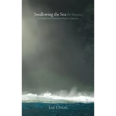 Swallowing the Sea: On Writing & Ambition, Boredom, Purity & Secrecy