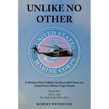 Unlike No Other: A Memoir of the Unlikely, Yet Successful Career of a United States Marine Corps Aviator