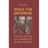 Jesus the Dayspring: The Sunrise and the Visitation of Israel's Messiah
