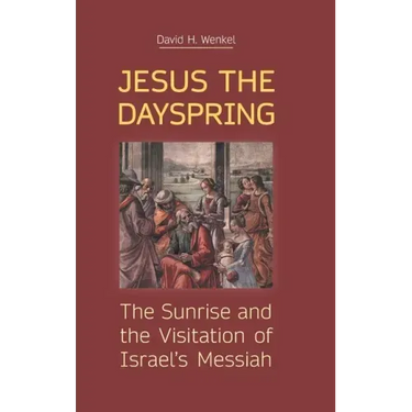 Jesus the Dayspring: The Sunrise and the Visitation of Israel's Messiah