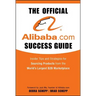 The Official Alibaba.com Success Guide: Insider Tips and Strategies for Sourcing Products from the World's Largest B2B Marketplace