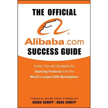The Official Alibaba.com Success Guide: Insider Tips and Strategies for Sourcing Products from the World's Largest B2B Marketplace