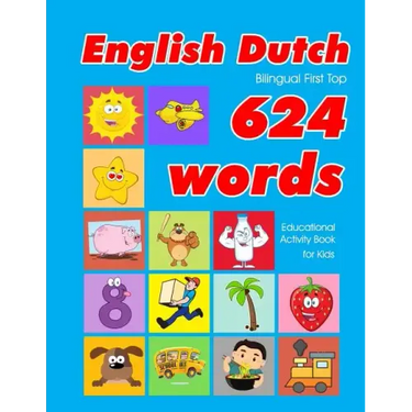 English - Dutch Bilingual First Top 624 Words Educational Activity Book for Kids: Easy vocabulary learning flashcards best for infants babies toddlers