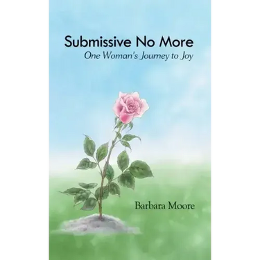 Submissive No More: One Woman's Journey to Joy
