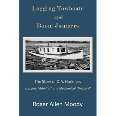 Logging Towboats and Boom Jumpers: The Story of O.A. Harkness