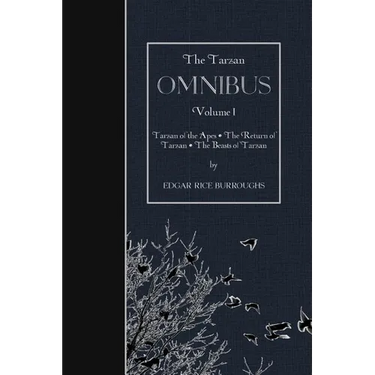 The Tarzan OMNIBUS, Volume I: Tarzan of the Apes - The Return of Tarzan - The Beasts of Tarzan