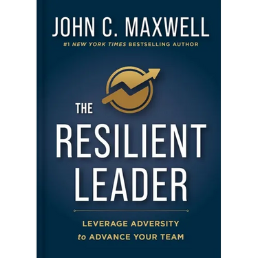The Resilient Leader: Leverage Adversity to Advance Your Team