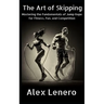 The Art of Skipping: Mastering the Fundamentals of Jump Rope for Fitness, Fun, and Competition