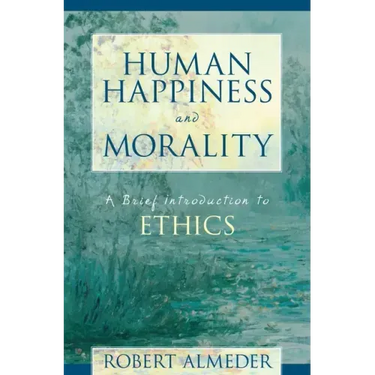 Human Happiness and Morality: A Brief Introduction to Ethics