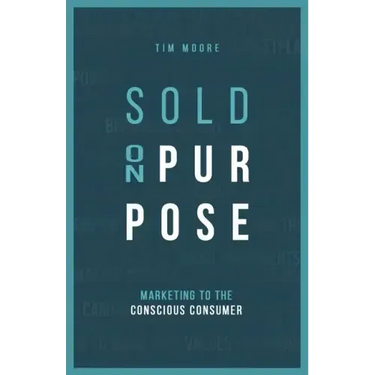 Sold On Purpose: Marketing to The Conscious Consumer
