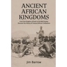 Ancient African Kingdoms: From the Kingdom of Kush to the Mali Empire, Discover the History of Classical African Civilization
