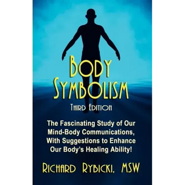 Body Symbolism: The Fascinating Study of Mind-Body Communication, with Suggestions to Enhance Our Body's Healing Ability!!!