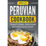 Peruvian Cookbook: Traditional Peruvian Recipes Made Easy
