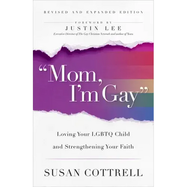 Mom, I'm Gay, Revised and Expanded Edition: Loving Your LGBTQ Child and Strengthening Your Faith