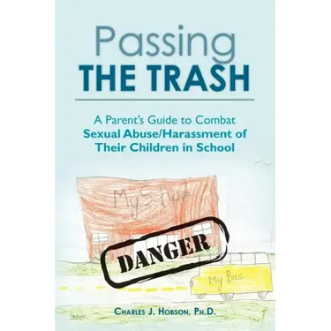 Passing the Trash: A Parent's Guide to Combat Sexual Abuse/Harassment of Their Children in School