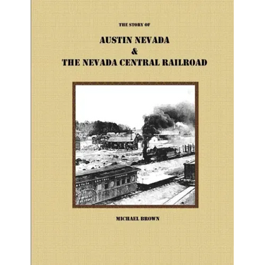 The Story of Austin Nevada & The Nevada Central Railroad