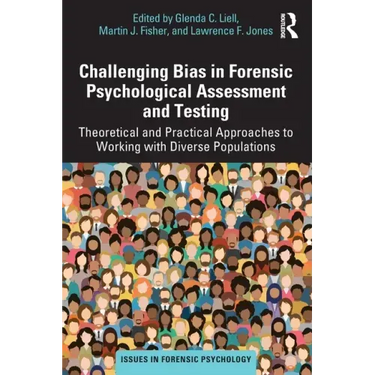 Challenging Bias in Forensic Psychological Assessment and Testing: Theoretical and Practical Approaches to Working with Diverse Populations