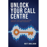 Unlock Your Call Centre: A proven way to upgrade security, efficiency and caller experience