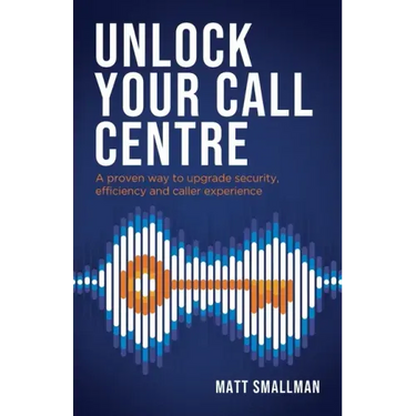 Unlock Your Call Centre: A proven way to upgrade security, efficiency and caller experience