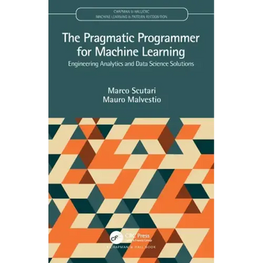 The Pragmatic Programmer for Machine Learning: Engineering Analytics and Data Science Solutions