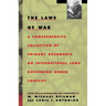 The Laws of War: A Comprehensive Collection of Primary Documents on International Laws Governing Armed Conflict