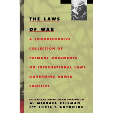 The Laws of War: A Comprehensive Collection of Primary Documents on International Laws Governing Armed Conflict