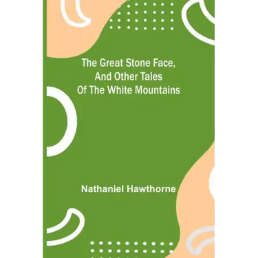 The Great Stone Face, and Other Tales of the White Mountains
