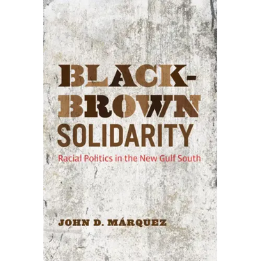 Black-Brown Solidarity: Racial Politics in the New Gulf South