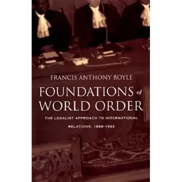 Foundations of World Order: The Legalist Approach to International Relations, 1898-1922