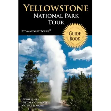 Yellowstone National Park Tour Guide Book: Your personal tour guide for Yellowstone travel adventure!