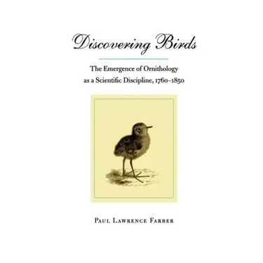 Discovering Birds: The Emergence of Ornithology as a Scientific Discipline, 1760-1850