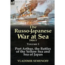 The Russo-Japanese War at Sea 1904-5: Volume 1-Port Arthur, the Battles of the Yellow Sea and Sea of Japan