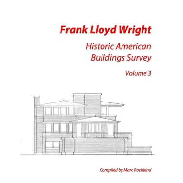 Frank Lloyd Wright: Historic American Buildings Survey, Volume 3