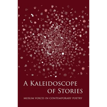 A Kaleidoscope of Stories: Muslim Voices in Contemporary Poetry