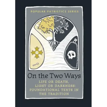 On the Two Ways: Life or Death, Light or Darkness: Foundational Texts in the Tradition
