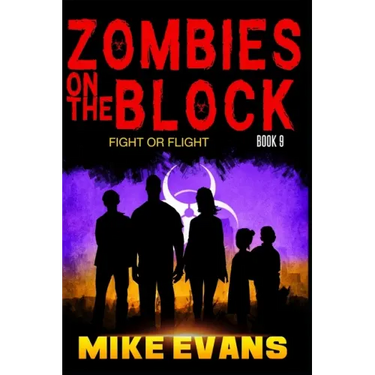 Zombies on The Block: Fight or Flight: An Epic Post-Apocalyptic Survival Thriller (Zombies on The Block Book 9)