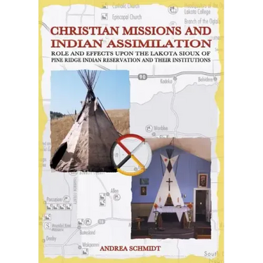 Christian missions and Indian assimilation: Role and effects upon the Lakota Sioux of Pine Ridge Indian Reservation and their institutions