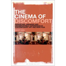 The Cinema of Discomfort: Disquieting, Awkward and Uncomfortable Experiences in Contemporary Art and Indie Film
