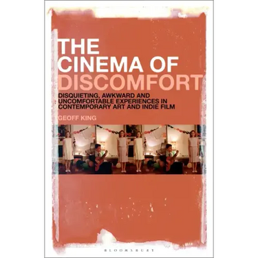 The Cinema of Discomfort: Disquieting, Awkward and Uncomfortable Experiences in Contemporary Art and Indie Film