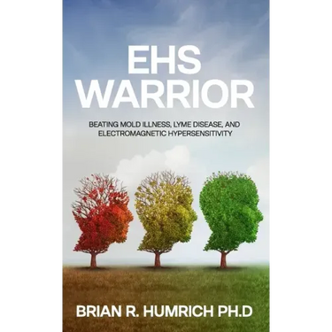 EHS Warrior: Beating Mold Illness, Lyme Disease, and Electromagnetic Hypersensitivity